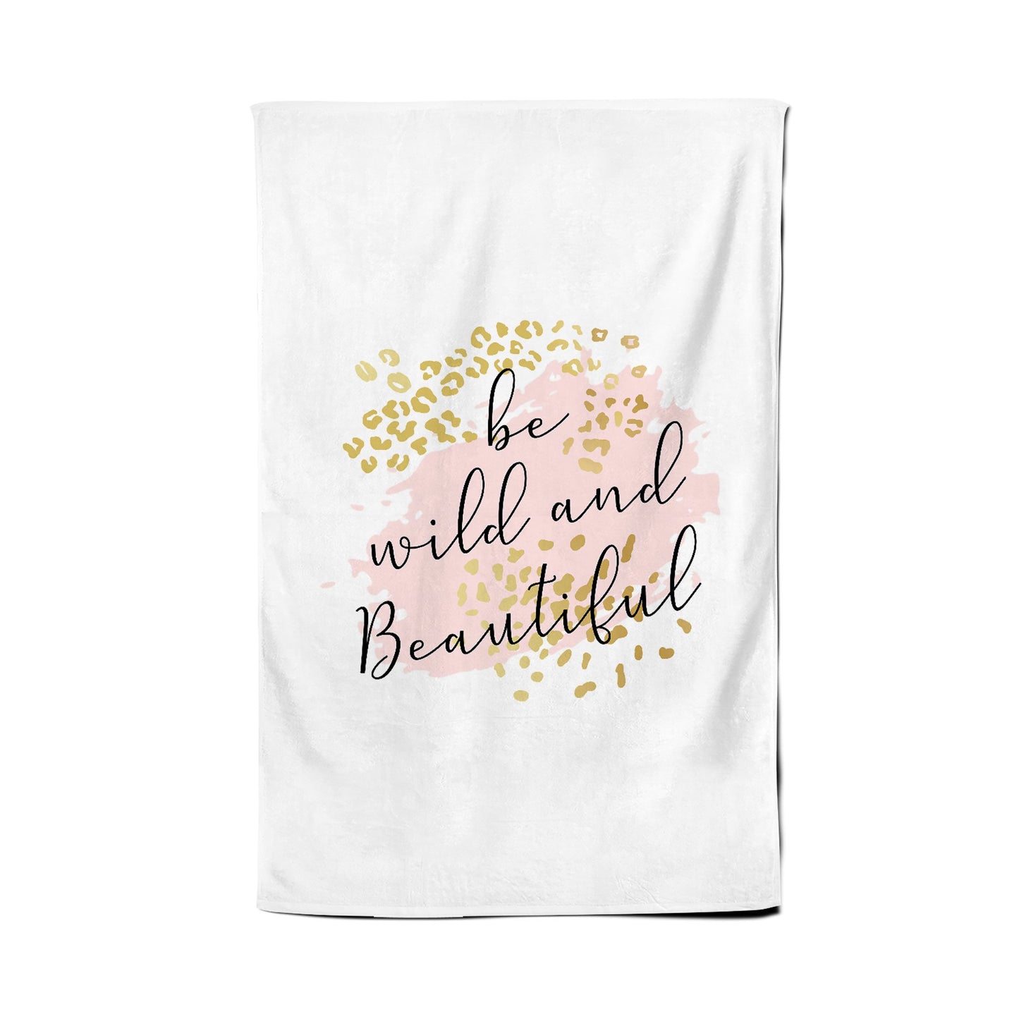 Be Wild And Beautiful Tea Towel