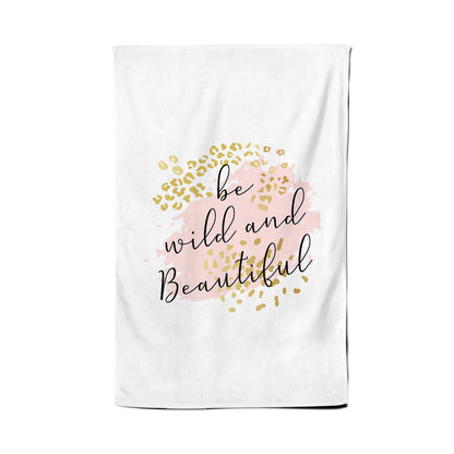 Be Wild And Beautiful Tea Towel