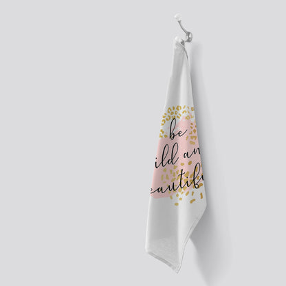 Be Wild And Beautiful Tea Towel