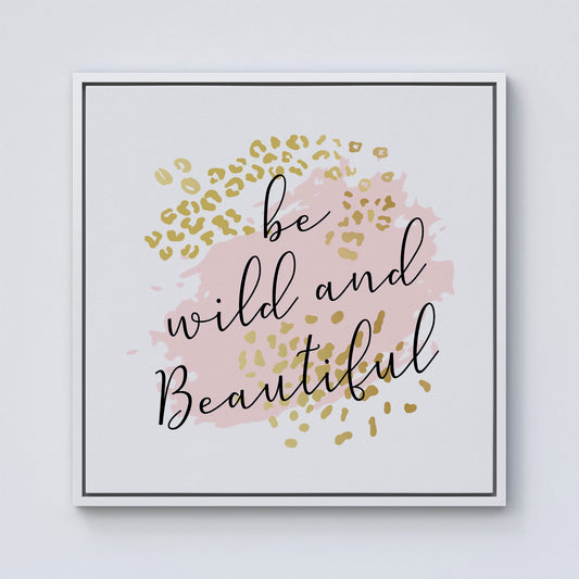 Be Wild And Beautiful Framed Canvas