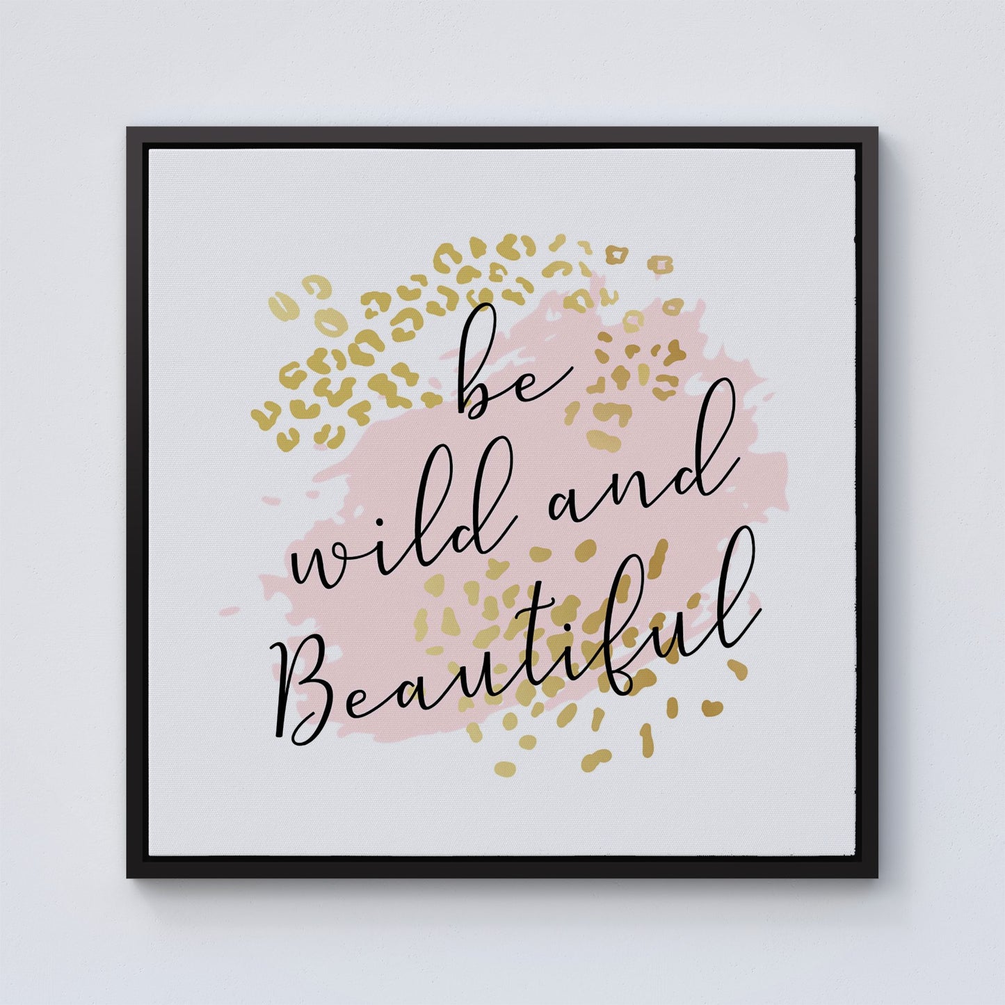 Be Wild And Beautiful Framed Canvas