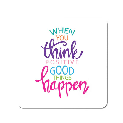 When You Think Positive Good Things Happen Coasters