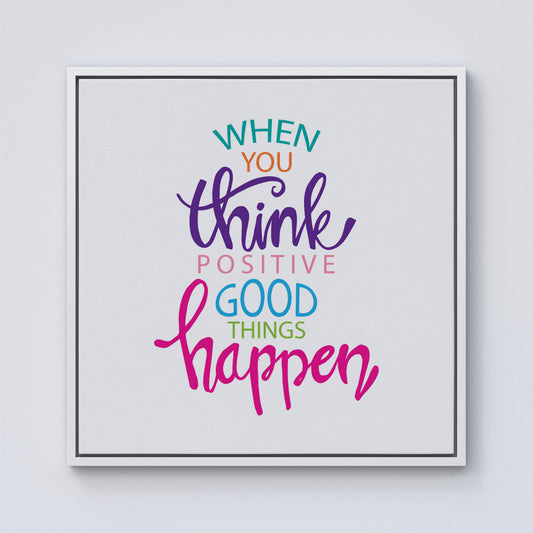 When You Think Positive Good Things Happen Framed Canvas